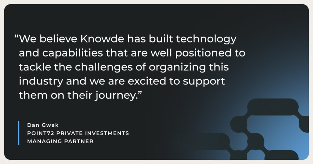 Investor Testimonial: “We believe Knowde has built technology and capabilities that are well positioned to tackle the challenges of organizing this industry and we are excited to support them on their journey."