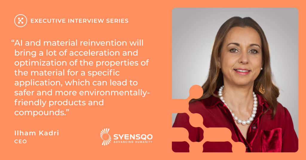 Ilham Kadri headshot, CEO of Syensqo, with quote, "AI and material reinvention will bring a lot of acceleration and optimization of the properties of the material for a specific application, which can lead to safer and more environmentally-friendly products and compounds."