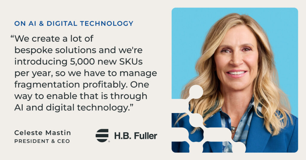 Celeste Mastin headshot, president & CEO of H.B. Fuller, with quote, "We create a lot of bespoke solutions and we're introducing 5,000 new SKUs per year, so we have to manage fragmentation profitably. One way to enable that is through AI and digital technology."