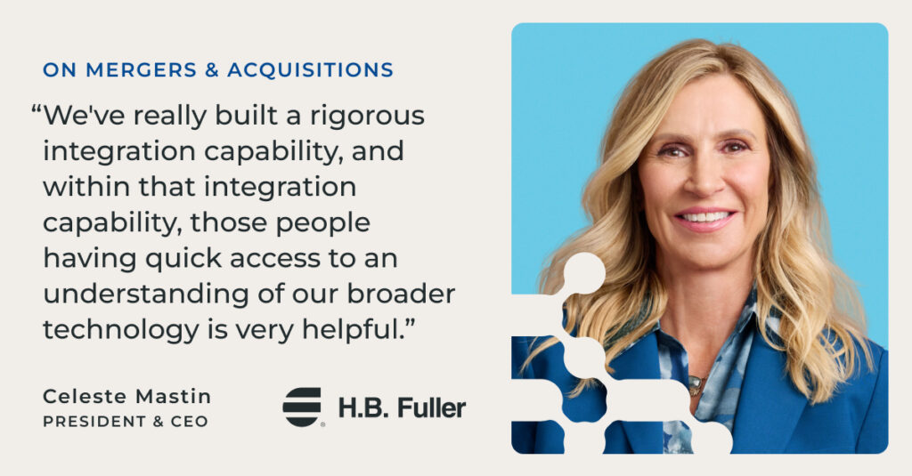 Celeste Mastin headshot, president & CEO of H.B. Fuller, with quote, "We've really built a rigorous integration capability, and within that integration capability, those people having quick access to an understanding of our broader technology is very helpful."